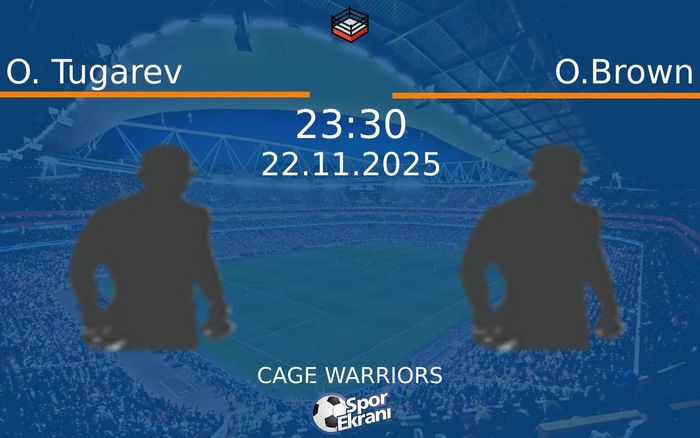 22 Kasım 2025 O. Tugarev vs O.Brown maçı Hangi Kanalda Saat Kaçta Yayınlanacak?