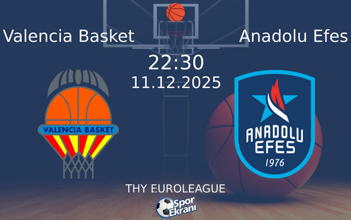 11 Aralık 2025 Valencia Basket vs Anadolu Efes maçı Hangi Kanalda Saat Kaçta Yayınlanacak?