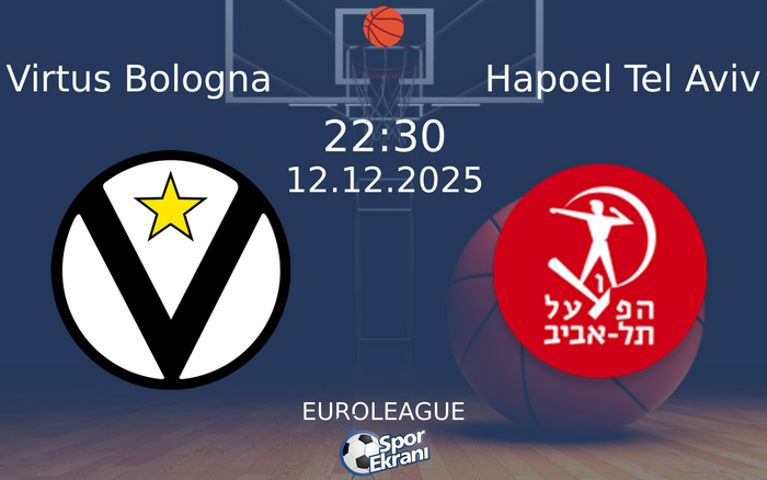 12 Aralık 2025 Virtus Bologna vs Hapoel Tel Aviv maçı Hangi Kanalda Saat Kaçta Yayınlanacak?