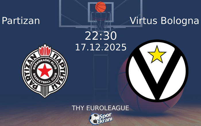 17 Aralık 2025 Partizan vs Virtus Bologna maçı Hangi Kanalda Saat Kaçta Yayınlanacak?