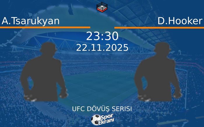 22 Kasım 2025 A.Tsarukyan vs D.Hooker maçı Hangi Kanalda Saat Kaçta Yayınlanacak?