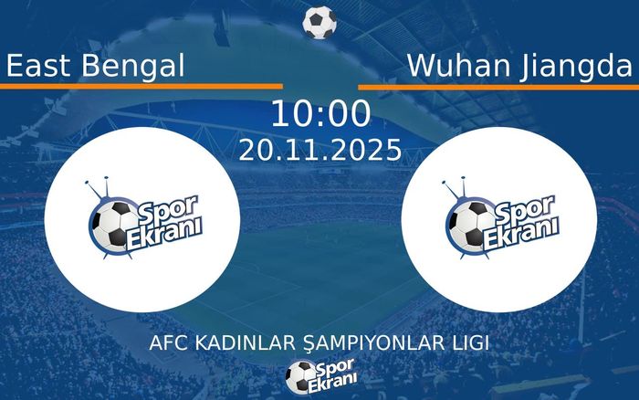 20 Kasım 2025 East Bengal vs Wuhan Jiangda maçı Hangi Kanalda Saat Kaçta Yayınlanacak?