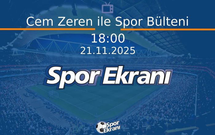 21 Kasım 2025 Spor Programi - Cem Zeren ile Spor Bülteni Hangi Kanalda Saat Kaçta Yayınlanacak? 21 Kasım 2025 Spor Programi - Cem Zeren ile Spor Bülteni Hangi Kanalda Saat Kaçta Yayınlanacak?
