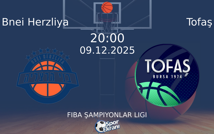 09 Aralık 2025 Bnei Herzliya vs Tofaş maçı Hangi Kanalda Saat Kaçta Yayınlanacak? 09 Aralık 2025 Bnei Herzliya vs Tofaş maçı Hangi Kanalda Saat Kaçta Yayınlanacak?
