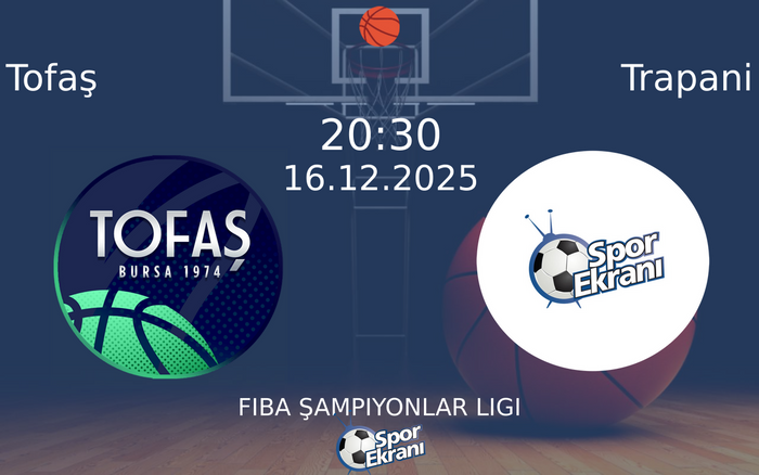 16 Aralık 2025 Tofaş vs Trapani maçı Hangi Kanalda Saat Kaçta Yayınlanacak?