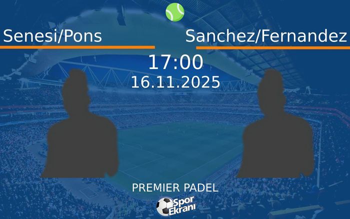 16 Kasım 2025 Senesi/Pons vs Sanchez/Fernandez maçı Hangi Kanalda Saat Kaçta Yayınlanacak? 16 Kasım 2025 Senesi/Pons vs Sanchez/Fernandez maçı Hangi Kanalda Saat Kaçta Yayınlanacak?