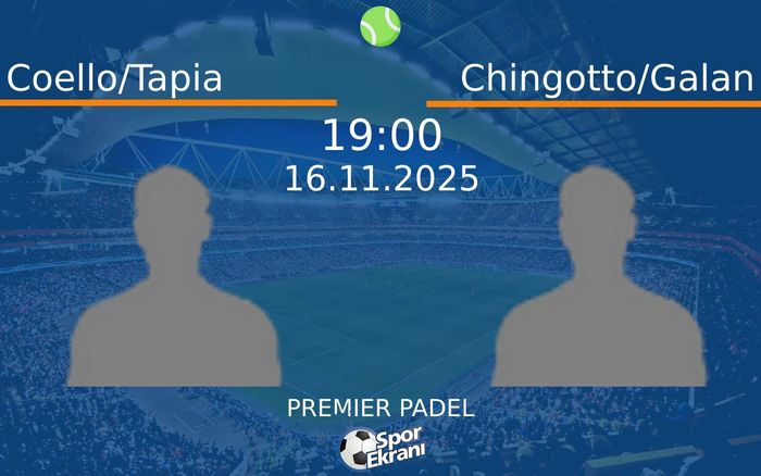 16 Kasım 2025 Coello/Tapia vs Chingotto/Galan maçı Hangi Kanalda Saat Kaçta Yayınlanacak?