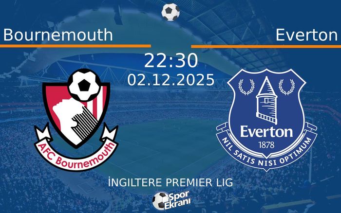 02 Aralık 2025 Bournemouth vs Everton maçı Hangi Kanalda Saat Kaçta Yayınlanacak? 02 Aralık 2025 Bournemouth vs Everton maçı Hangi Kanalda Saat Kaçta Yayınlanacak?
