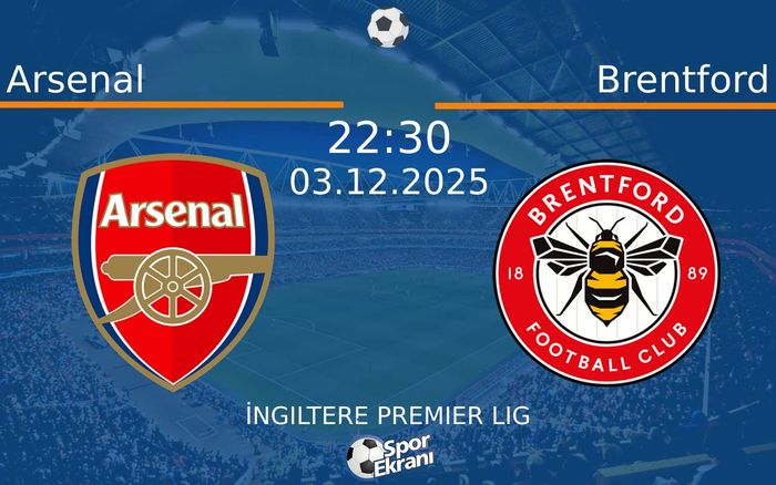 03 Aralık 2025 Arsenal vs Brentford maçı Hangi Kanalda Saat Kaçta Yayınlanacak?