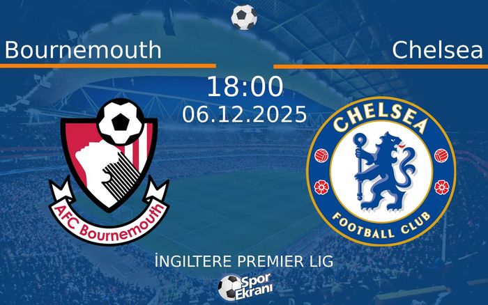 06 Aralık 2025 Bournemouth vs Chelsea maçı Hangi Kanalda Saat Kaçta Yayınlanacak? 06 Aralık 2025 Bournemouth vs Chelsea maçı Hangi Kanalda Saat Kaçta Yayınlanacak?