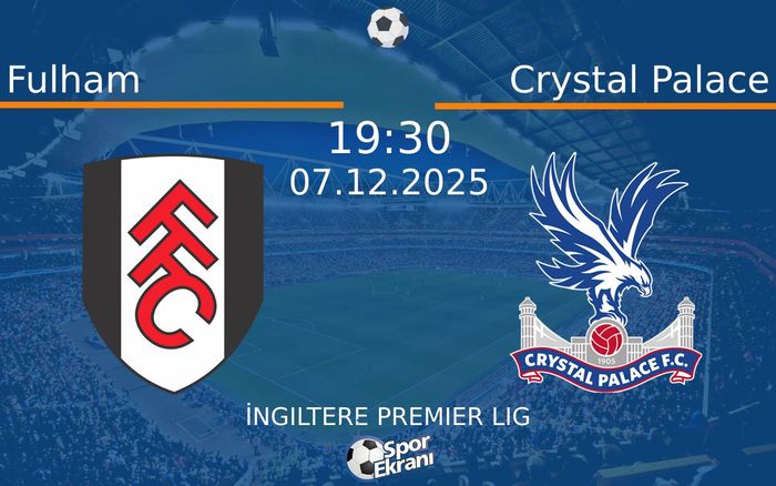 07 Aralık 2025 Fulham vs Crystal Palace maçı Hangi Kanalda Saat Kaçta Yayınlanacak?