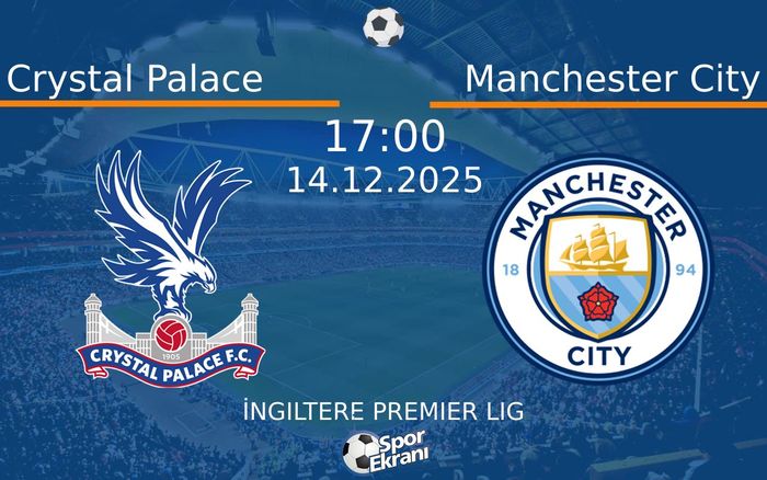 14 Aralık 2025 Crystal Palace vs Manchester City maçı Hangi Kanalda Saat Kaçta Yayınlanacak? 14 Aralık 2025 Crystal Palace vs Manchester City maçı Hangi Kanalda Saat Kaçta Yayınlanacak?