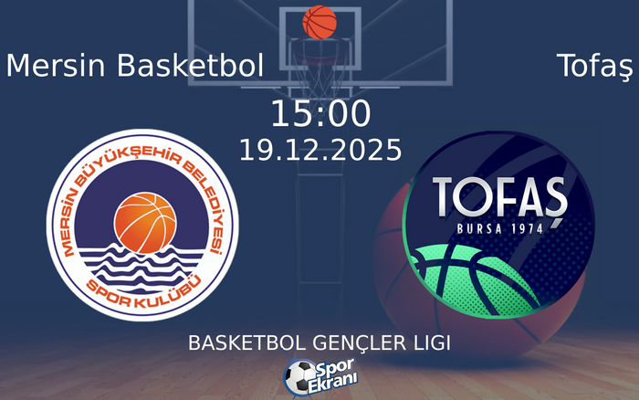 19 Aralık 2025 Mersin Basketbol vs Tofaş maçı Hangi Kanalda Saat Kaçta Yayınlanacak?