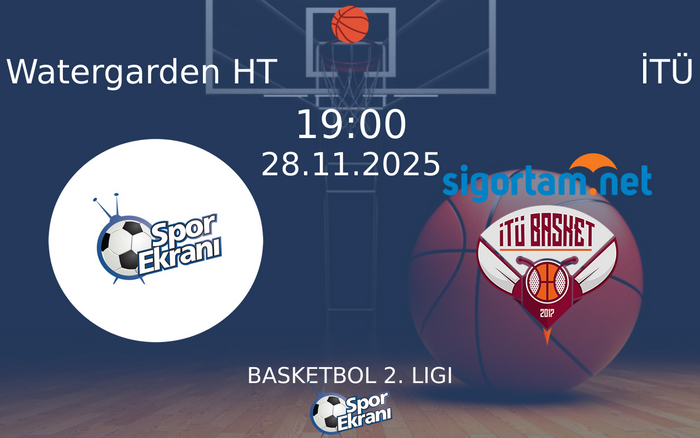 28 Kasım 2025 Watergarden HT vs İTÜ maçı Hangi Kanalda Saat Kaçta Yayınlanacak?