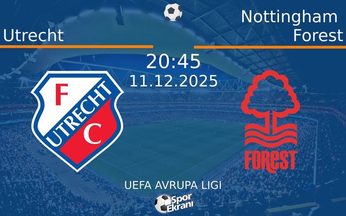 11 Aralık 2025 Utrecht vs Nottingham Forest maçı Hangi Kanalda Saat Kaçta Yayınlanacak?