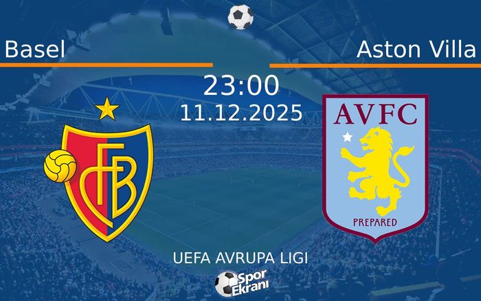 11 Aralık 2025 Basel vs Aston Villa maçı Hangi Kanalda Saat Kaçta Yayınlanacak?