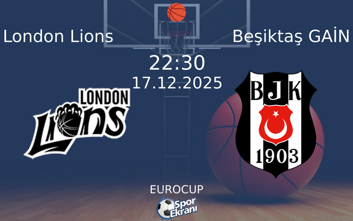 17 Aralık 2025 London Lions vs Beşiktaş GAİN maçı Hangi Kanalda Saat Kaçta Yayınlanacak? 17 Aralık 2025 London Lions vs Beşiktaş GAİN maçı Hangi Kanalda Saat Kaçta Yayınlanacak?