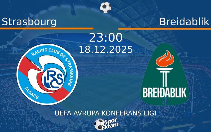18 Aralık 2025 Strasbourg vs Breidablik maçı Hangi Kanalda Saat Kaçta Yayınlanacak?