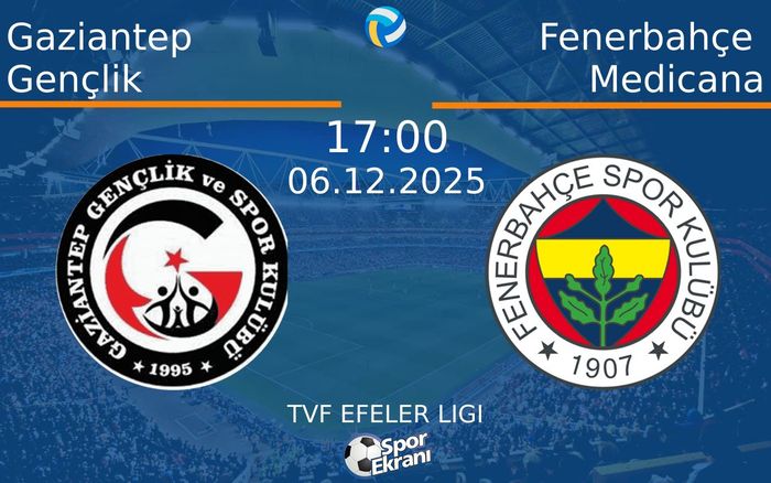 06 Aralık 2025 Gaziantep Gençlik vs Fenerbahçe Medicana maçı Hangi Kanalda Saat Kaçta Yayınlanacak?