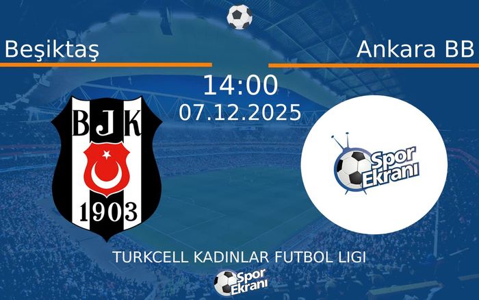 07 Aralık 2025 Beşiktaş vs Ankara BB maçı Hangi Kanalda Saat Kaçta Yayınlanacak?
