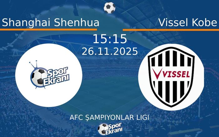 26 Kasım 2025 Shanghai Shenhua vs Vissel Kobe maçı Hangi Kanalda Saat Kaçta Yayınlanacak? 26 Kasım 2025 Shanghai Shenhua vs Vissel Kobe maçı Hangi Kanalda Saat Kaçta Yayınlanacak?