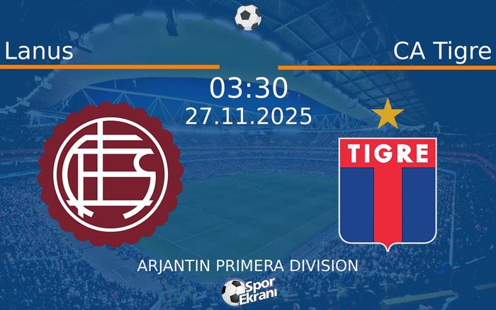 27 Kasım 2025 Lanus vs CA Tigre maçı Hangi Kanalda Saat Kaçta Yayınlanacak? 27 Kasım 2025 Lanus vs CA Tigre maçı Hangi Kanalda Saat Kaçta Yayınlanacak?