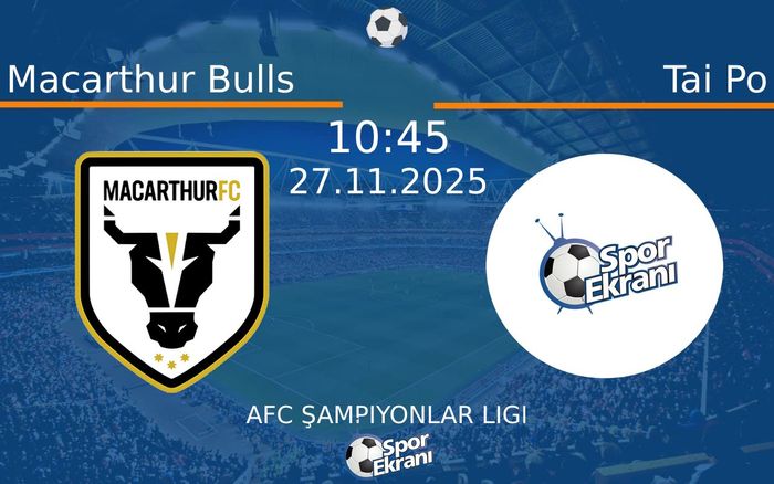 27 Kasım 2025 Macarthur Bulls vs Tai Po maçı Hangi Kanalda Saat Kaçta Yayınlanacak?
