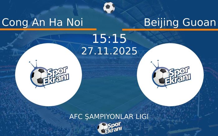 27 Kasım 2025 Cong An Ha Noi vs Beijing Guoan maçı Hangi Kanalda Saat Kaçta Yayınlanacak?
