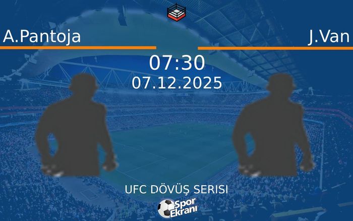 07 Aralık 2025 A.Pantoja vs J.Van maçı Hangi Kanalda Saat Kaçta Yayınlanacak?