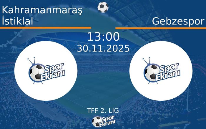 30 Kasım 2025 Kahramanmaraş İstiklal vs Gebzespor maçı Hangi Kanalda Saat Kaçta Yayınlanacak? 30 Kasım 2025 Kahramanmaraş İstiklal vs Gebzespor maçı Hangi Kanalda Saat Kaçta Yayınlanacak?
