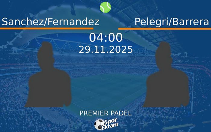 29 Kasım 2025 Sanchez/Fernandez vs Pelegri/Barrera maçı Hangi Kanalda Saat Kaçta Yayınlanacak?