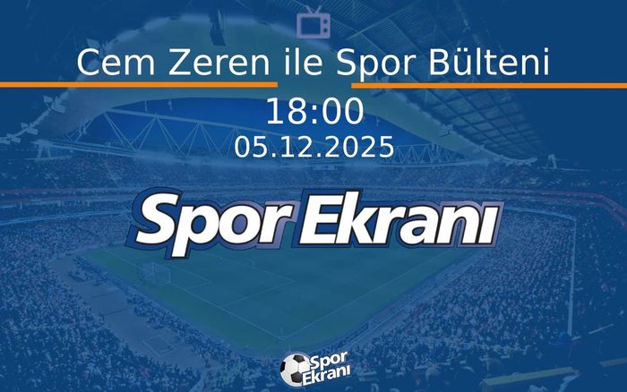 05 Aralık 2025 Spor Programi - Cem Zeren ile Spor Bülteni Hangi Kanalda Saat Kaçta Yayınlanacak? 05 Aralık 2025 Spor Programi - Cem Zeren ile Spor Bülteni Hangi Kanalda Saat Kaçta Yayınlanacak?