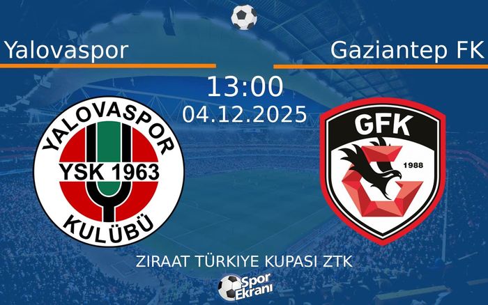 04 Aralık 2025 Yalovaspor vs Gaziantep FK maçı Hangi Kanalda Saat Kaçta Yayınlanacak? 04 Aralık 2025 Yalovaspor vs Gaziantep FK maçı Hangi Kanalda Saat Kaçta Yayınlanacak?