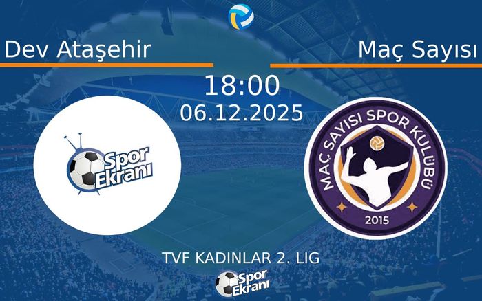 06 Aralık 2025 Dev Ataşehir vs Maç Sayısı maçı Hangi Kanalda Saat Kaçta Yayınlanacak?