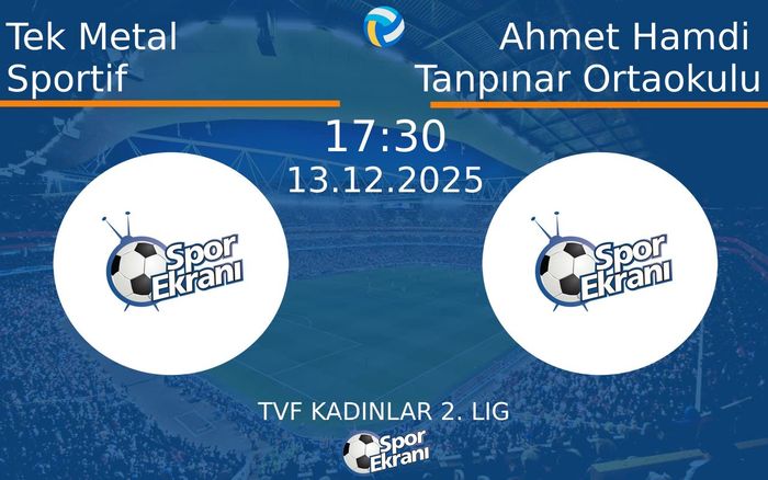 13 Aralık 2025 Tek Metal Sportif vs Ahmet Hamdi Tanpınar Ortaokulu maçı Hangi Kanalda Saat Kaçta Yayınlanacak?