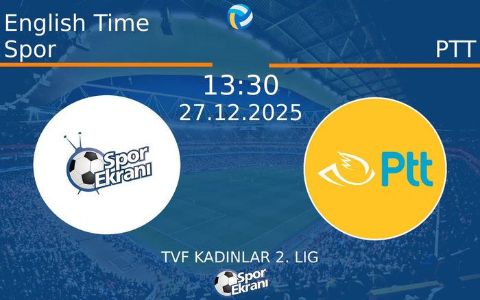 27 Aralık 2025 English Time Spor vs PTT maçı Hangi Kanalda Saat Kaçta Yayınlanacak?