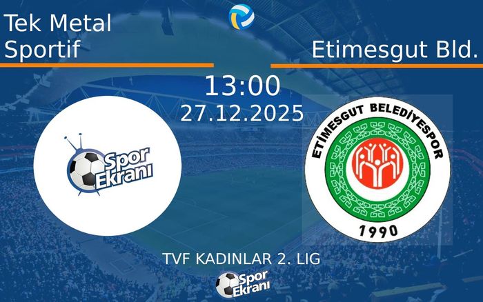 27 Aralık 2025 Tek Metal Sportif vs Etimesgut Bld. maçı Hangi Kanalda Saat Kaçta Yayınlanacak?