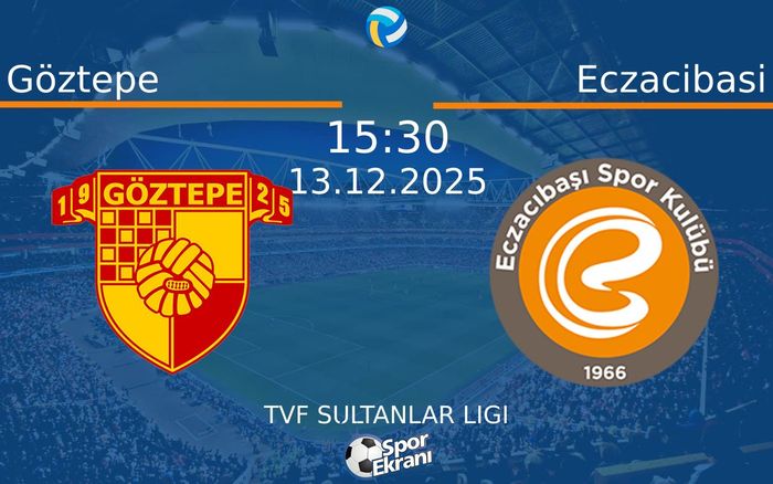 13 Aralık 2025 Göztepe vs Eczacibasi maçı Hangi Kanalda Saat Kaçta Yayınlanacak?