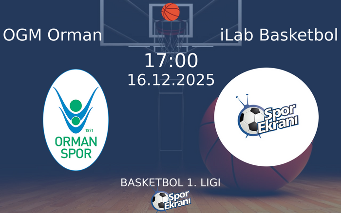 16 Aralık 2025 OGM Orman vs iLab Basketbol maçı Hangi Kanalda Saat Kaçta Yayınlanacak?