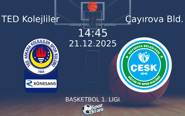 21 Aralık 2025 TED Kolejliler vs Çayırova Bld. maçı Hangi Kanalda Saat Kaçta Yayınlanacak?