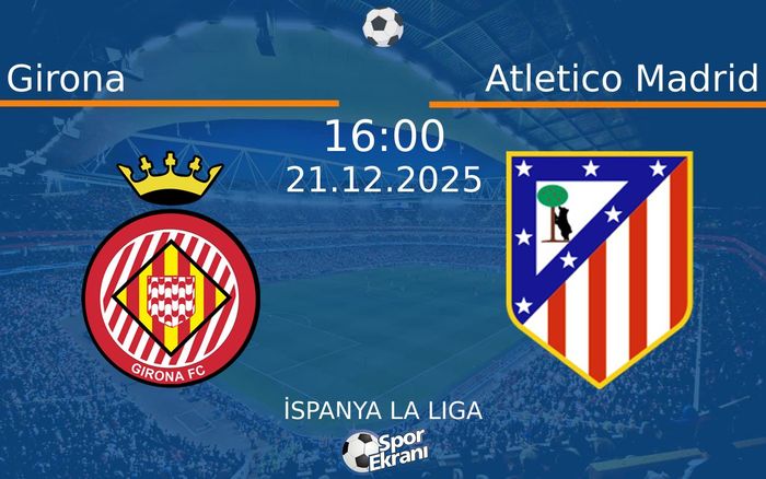 21 Aralık 2025 Girona vs Atletico Madrid maçı Hangi Kanalda Saat Kaçta Yayınlanacak? 21 Aralık 2025 Girona vs Atletico Madrid maçı Hangi Kanalda Saat Kaçta Yayınlanacak?