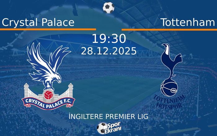 28 Aralık 2025 Crystal Palace vs Tottenham maçı Hangi Kanalda Saat Kaçta Yayınlanacak?