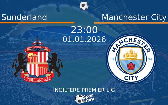 01 Ocak 2026 Sunderland vs Manchester City maçı Hangi Kanalda Saat Kaçta Yayınlanacak? 01 Ocak 2026 Sunderland vs Manchester City maçı Hangi Kanalda Saat Kaçta Yayınlanacak?