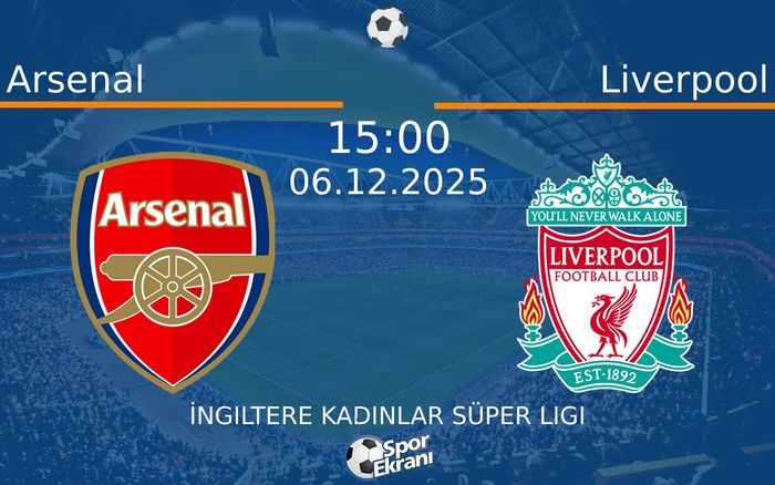 06 Aralık 2025 Arsenal vs Liverpool maçı Hangi Kanalda Saat Kaçta Yayınlanacak?