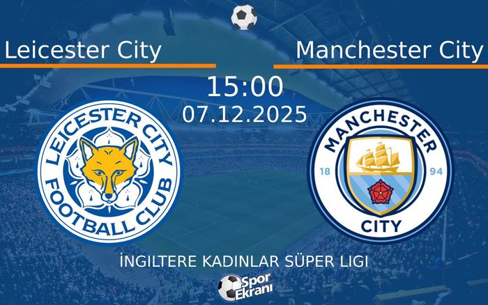 07 Aralık 2025 Leicester City vs Manchester City maçı Hangi Kanalda Saat Kaçta Yayınlanacak? 07 Aralık 2025 Leicester City vs Manchester City maçı Hangi Kanalda Saat Kaçta Yayınlanacak?