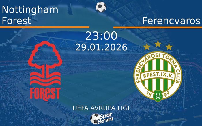 29 Ocak 2026 Nottingham Forest vs Ferencvaros maçı Hangi Kanalda Saat Kaçta Yayınlanacak?