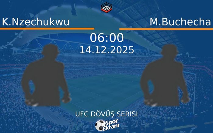 14 Aralık 2025 K.Nzechukwu vs M.Buchecha maçı Hangi Kanalda Saat Kaçta Yayınlanacak? 14 Aralık 2025 K.Nzechukwu vs M.Buchecha maçı Hangi Kanalda Saat Kaçta Yayınlanacak?