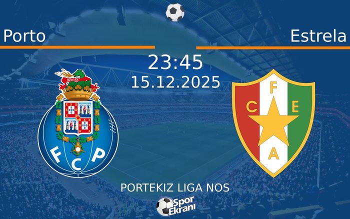 15 Aralık 2025 Porto vs Estrela maçı Hangi Kanalda Saat Kaçta Yayınlanacak?