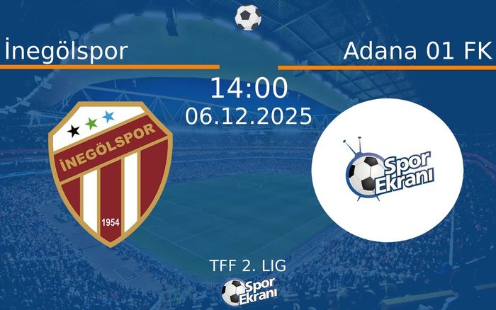 06 Aralık 2025 İnegölspor vs Adana 01 FK maçı Hangi Kanalda Saat Kaçta Yayınlanacak?