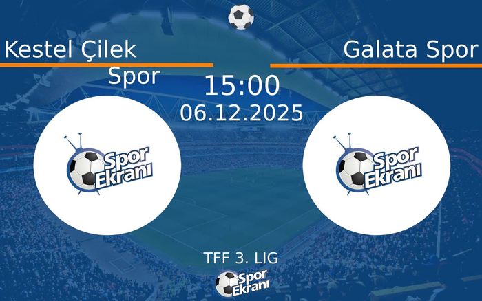 06 Aralık 2025 Kestel Çilek Spor vs Galata Spor maçı Hangi Kanalda Saat Kaçta Yayınlanacak?